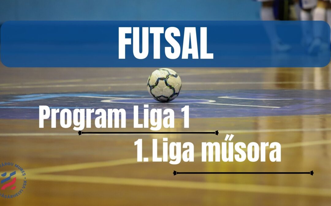 FUTSAL: Avem programul ligii 1.